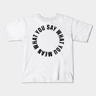 Say what you mean Kids T-Shirt